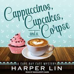 Cappuccinos, Cupcakes, and a Corpse: A Cape Bay Cafe Mystery Audiobook, by Harper Lin