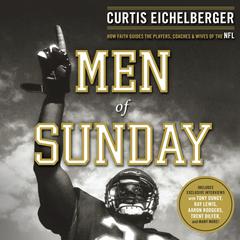 Men of Sunday: How Faith Guides the Players, Coaches, and Wives of the NFL Audiobook, by Curtis Eichelberger