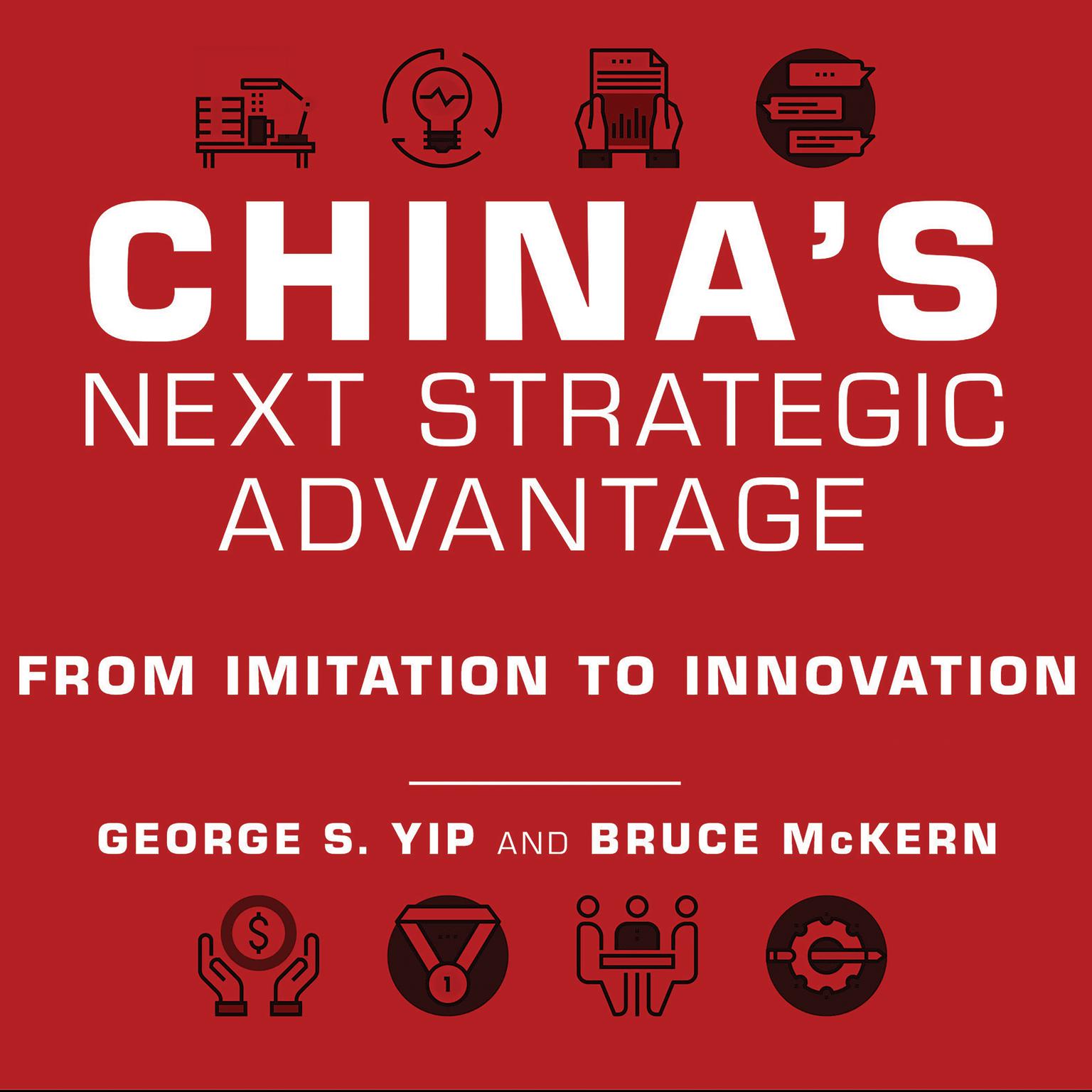 Chinas Next Strategic Advantage: From Imitation to Innovation Audiobook, by George S. Yip