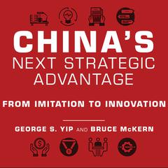 China's Next Strategic Advantage: From Imitation to Innovation Audiobook, by George S. Yip