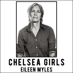 Chelsea Girls: A Novel Audiobook, by Eileen Myles