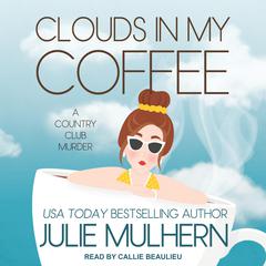 Clouds in My Coffee Audiobook, by Julie Mulhern