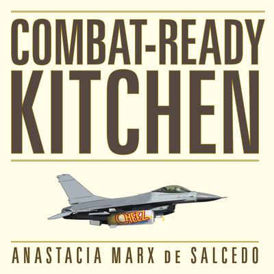 Combat-Ready Kitchen: How the U.S. Military Shapes the Way You Eat Audiobook, by Anastacia Marx de Salcedo