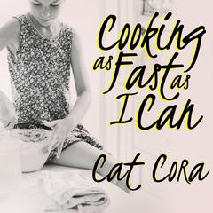 Cooking As Fast As I Can: A Chef’s Story of Family, Food, and Forgiveness Audiobook, by Cat Cora