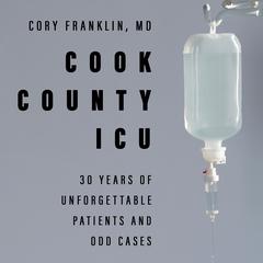 Cook County ICU: 30 Years of Unforgettable Patients and Odd Cases Audiobook, by Cory Franklin