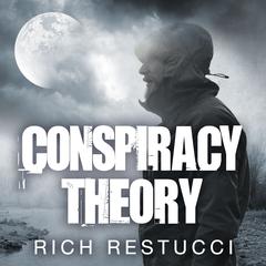 Conspiracy Theory Audiobook, by Rich Restucci