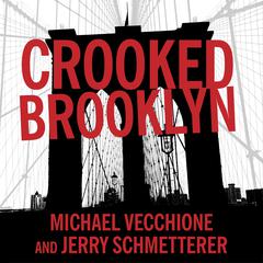 Crooked Brooklyn: Taking Down Corrupt Judges, Dirty Politicians, Killers, and Body Snatchers Audiobook, by Michael Vecchione