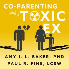Co-Parenting With a Toxic Ex: What to Do When Your Ex-Spouse Tries to Turn the Kids Against You Audiobook, by 