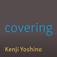 Covering: The Hidden Assault on Our Civil Rights Audiobook, by Kenji Yoshino