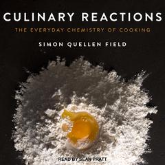 Culinary Reactions: The Everyday Chemistry of Cooking Audiobook, by Simon Quellen Field