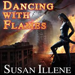 Dancing with Flames  Audiobook, by Susan Illene