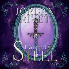 Dance of Steel Audiobook, by Jordan Rivet