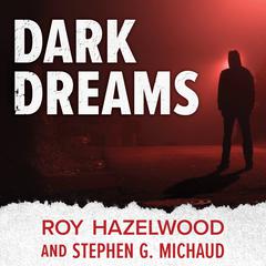 Dark Dreams: A Legendary FBI Profiler Examines Homicide and the Criminal Mind Audiobook, by 