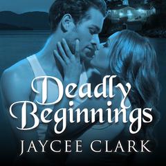 Deadly Beginnings Audiobook, by Jaycee Clark