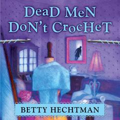 Dead Men Don't Crochet Audiobook, by Betty Hechtman