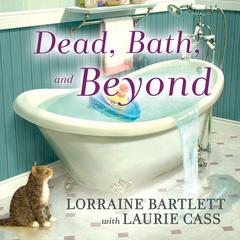 Dead, Bath and Beyond Audiobook, by Lorraine Bartlett