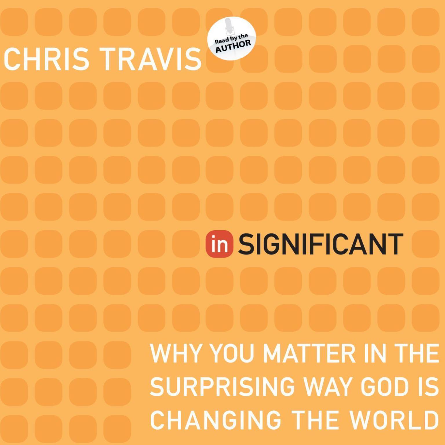inSignificant: Why You Matter in the Surprising Way God Is Changing the World Audiobook, by Chris Travis