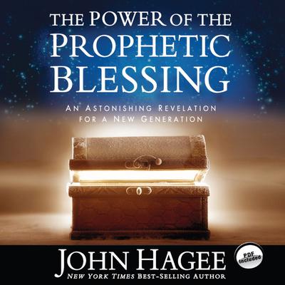 The Power of the Prophetic Blessing: An Astonishing Revelation for a New Generation Audiobook, by John Hagee