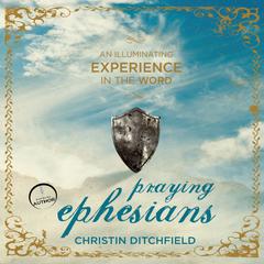 Praying Ephesians: Live Strong! Youve Been Chosen for Greatness Audiobook, by Christin Ditchfield