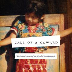 Call of A Coward: The God of Moses and the Middle-Class Housewife Audiobook, by Marcia Moston