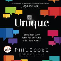 Unique: Telling Your Story in the Age of Brands and Social Media Audiobook, by Phil Cooke