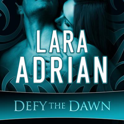 Defy the Dawn Audiobook, by Lara Adrian
