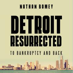Detroit Resurrected: To Bankruptcy and Back Audiobook, by Nathan Bomey