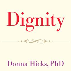 Dignity: Its Essential Role in Resolving Conflict Audiobook, by Donna Hicks