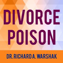 Divorce Poison: How to Protect Your Family from Bad-mouthing and Brainwashing Audiobook, by 