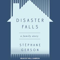 Disaster Falls: A Family Story Audiobook, by Stephane Gerson