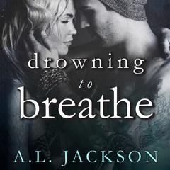 Drowning to Breathe Audiobook, by A.L. Jackson