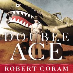 Double Ace: The Life of Robert Lee Scott Jr., Pilot, Hero, and Teller of Tall Tales Audiobook, by Robert Coram