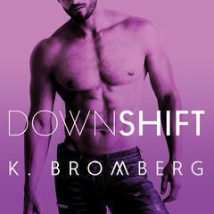 Down Shift Audiobook, by K. Bromberg