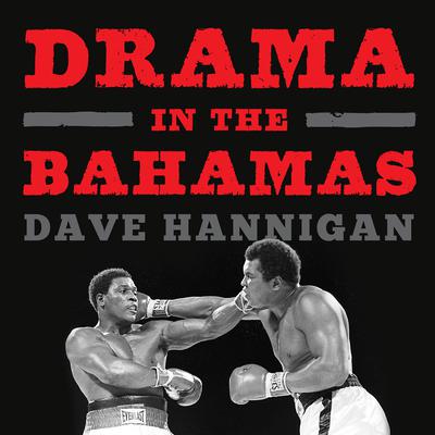 Drama in the Bahamas: Muhammad Alis Last Fight Audiobook, by Dave Hannigan