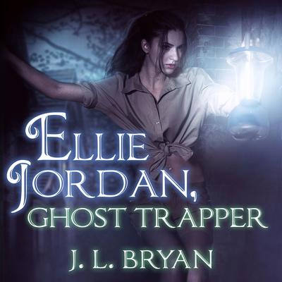 Ellie Jordan, Ghost Trapper Audiobook, by J. L. Bryan