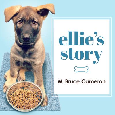 Ellie's Story: A Dog's Purpose Novel Audiobook, by W. Bruce Cameron