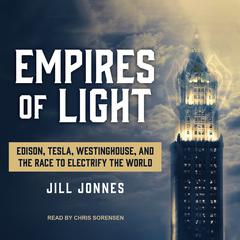Empires of Light: Edison, Tesla, Westinghouse, and the Race to Electrify the World Audiobook, by Jill Jonnes