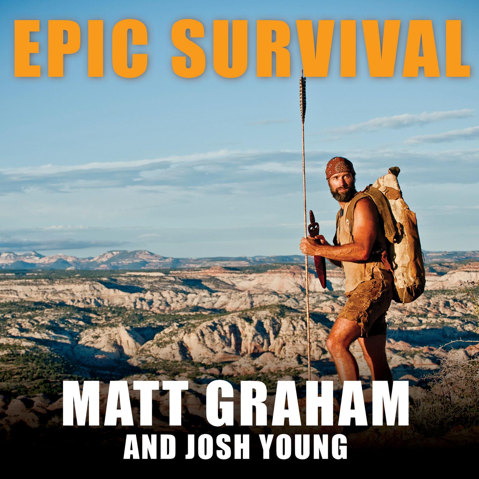 Epic Survival: Extreme Adventure, Stone Age Wisdom, and Lessons in Living from a Modern Hunter-gatherer Audiobook, by Matt Graham