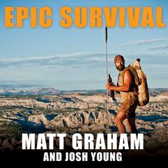 Epic Survival: Extreme Adventure, Stone Age Wisdom, and Lessons in Living from a Modern Hunter-gatherer Audiobook, by 