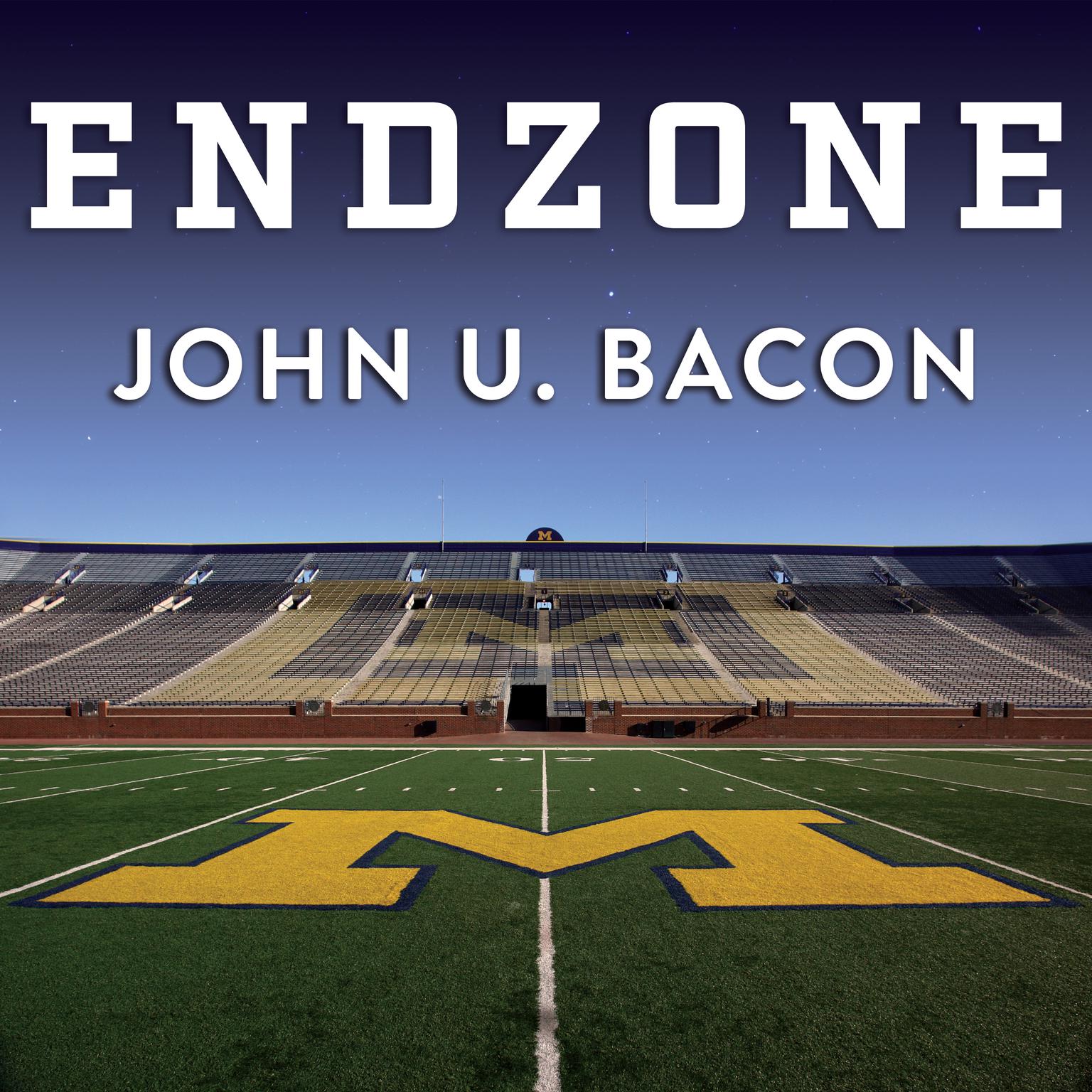 Endzone: The Rise, Fall, and Return of Michigan Football Audiobook, by John U. Bacon