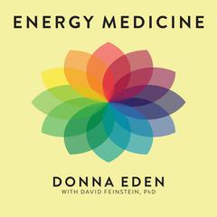 Energy Medicine: Balancing Your Bodys Energies for Optimal Health, Joy, and Vitality Audiobook, by David Feinstein