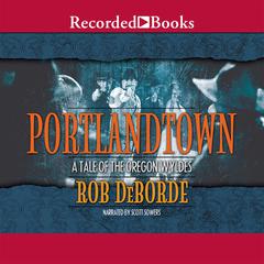 Portlandtown: A Tale of the Oregon Wyldes Audiobook, by Rob DeBorde