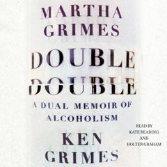 Double Double: A Dual Memoir of Alcoholism Audiobook, by Martha Grimes