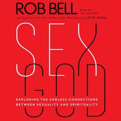 Sex God: Exploring the Endless Connections Between Sexuality and Spirituality Audiobook, by Rob Bell