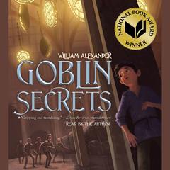 Goblin Secrets Audiobook, by William Alexander