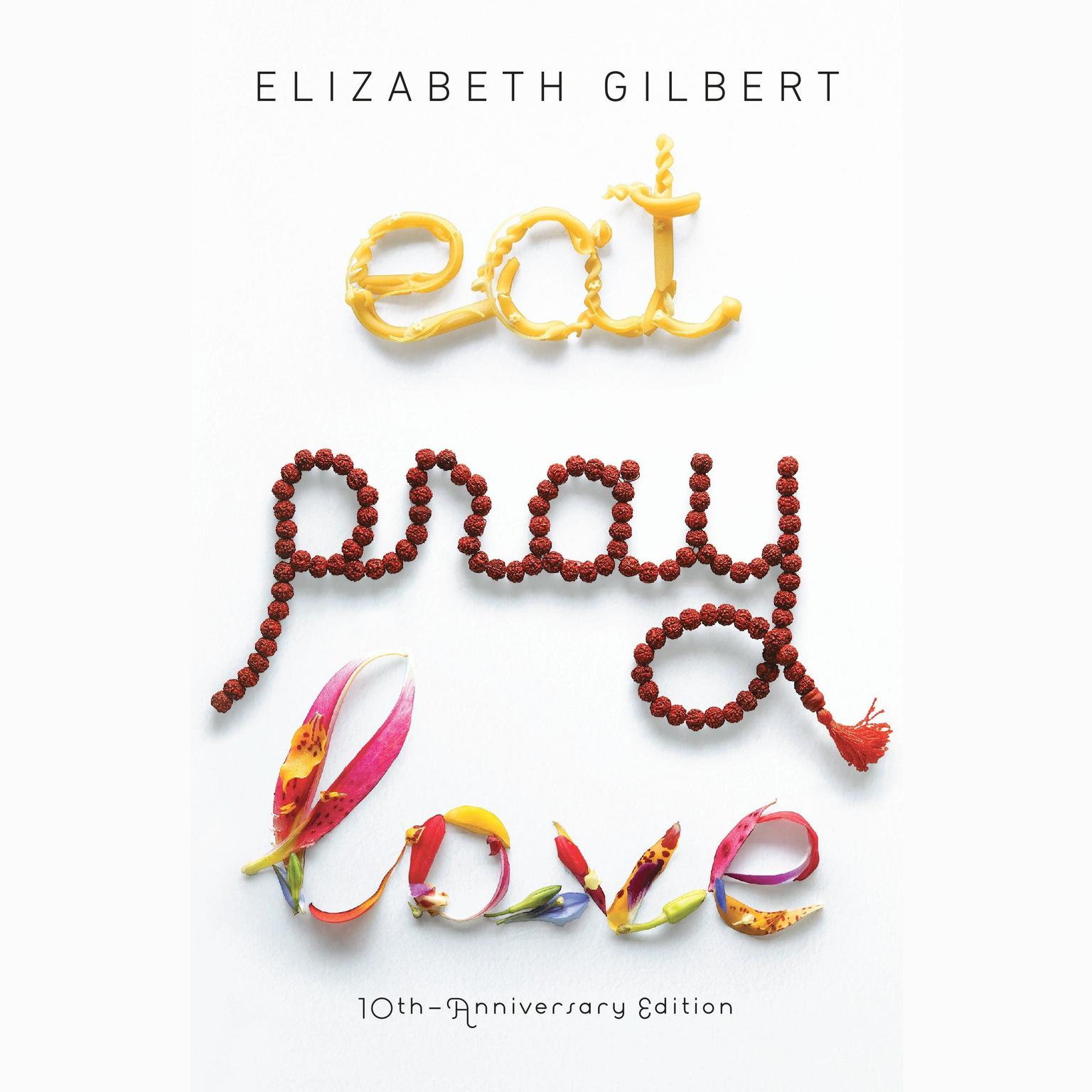 Eat, Pray, Love: One Womans Search for Everything Across Italy, India and Indonesia Audiobook, by Elizabeth Gilbert