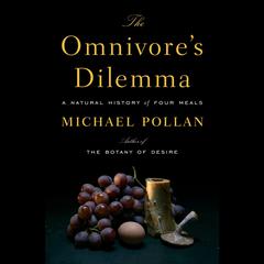 The Omnivore's Dilemma: A Natural History of Four Meals Audiobook, by 