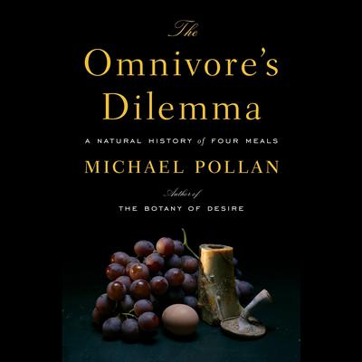 The Omnivore's Dilemma: A Natural History of Four Meals Audiobook, by Michael Pollan