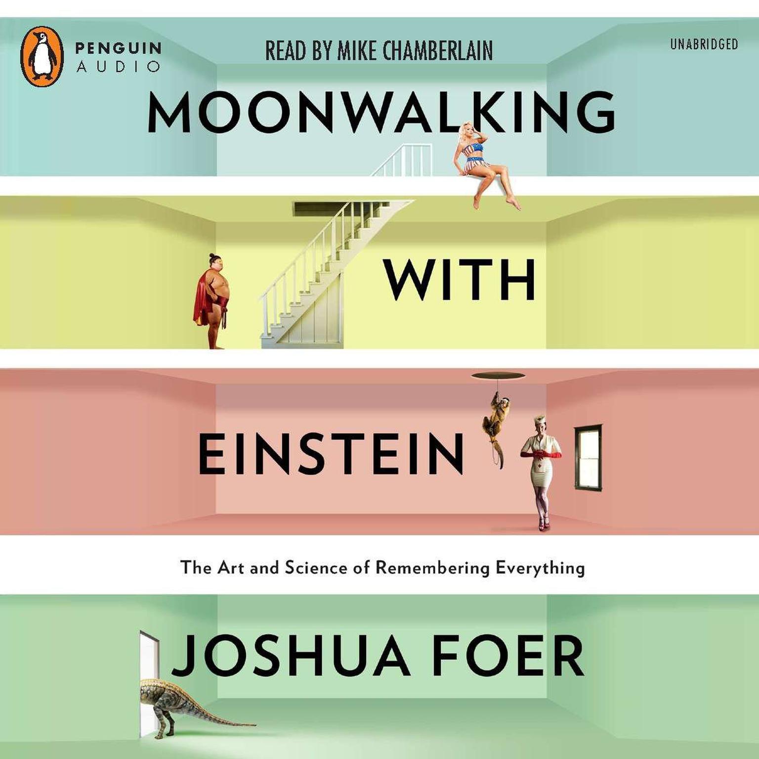 Moonwalking with Einstein: The Art and Science of Remembering Everything Audiobook, by Joshua Foer