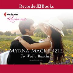 To Wed a Rancher Audiobook, by Myrna Mackenzie